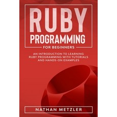 Ruby Programming for Beginners: An Introduction to Learning Ruby Programming with Tutorials and Hand... Paperback, Independently Published