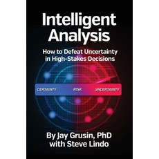 (영문도서) Intelligent Analysis: How to Defeat Uncertainty in High-Stakes Decisions Paperback, Intelligent Risk Management..., English, 9781737301905