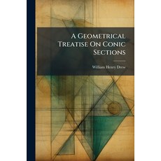 (영문도서)A Geometrical Treatise On Conic Sections Paperback, Hutson Street Press, English, 9781023791335