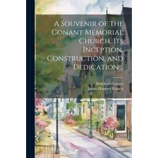 (영문도서) A Souvenir of the Conant Memorial Church its Inception Construction and Dedication .. Paperback, Legare Street Press, English, 9781021458032