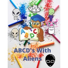 ABCD's WITH ALIENS Paperback, Independently Published, English, 9798708475848