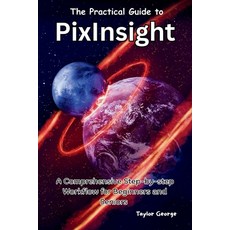 (英文圖書)The Practical Guide to PixInsight: A Comprehensive Step-by-step Workflow for Beg... 平裝版, Independently Published, 英文