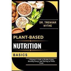 (영문도서)Plant-Based Nutrition Basics: A Beginner's Guide to Healthy Eating Boosting Ene... Paperback, Independently Published, English, 9798266973831