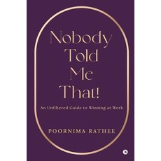 (英文圖書)Nobody Told Me That!: An Unfiltered Guide to Winning at Work 平裝版, Notion Press, 英文