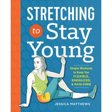 Stretching to Stay Young: Simple Workouts to Keep You Flexible Energized and Pain-Free