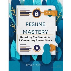(영문도서) "Resume Mastery": "Unlocking the Secrets to a Compelling Career Story" Paperback, Independently Published, English, 9798321771884