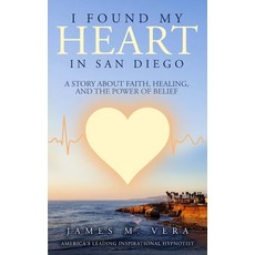 (영문도서) I Found My Heart in San Diego: A Story About Faith Healing and The Power of Belief Paperback, All One International Publi..., English, 9781735994727