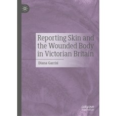 (영문도서) Reporting Skin and the Wounded Body in Victorian Britain Hardcover, Palgrave MacMillan, English, 9783031753671