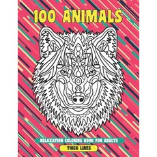 Relaxation Coloring Book for Adults - 100 Animals - Thick Lines Paperback, Independently Published