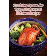 (영문도서) Crock Pot Cuisine for Type-2 Diabetes: 91 Delicious Recipes Paperback, Independently Published, English, 9798865190004