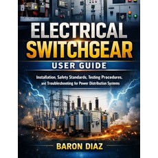 (영문도서)Electrical Switchgear User Guide: Installation Safety Standards Testing Proced... Paperback, Independently Published, English, 9798244222456
