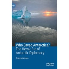 (영문도서) Who Saved Antarctica?: The Heroic Era of Antarctic Diplomacy Hardcover, Palgrave MacMillan, English, 9783030784041