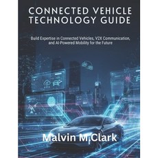 (영문도서)Connected Vehicle Technology Guide: Build Expertise in Connected Vehicles V2X C... Paperback, Independently Published, English, 9798273682771