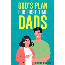 (영문도서)God's Plan For First-Time Dads: The Only Pregnancy Handbook You'll Ever Need as... Paperback, Daniel Hughes, English, 9798295546686