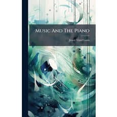 (영문도서)Music And The Piano Hardcover, Hutson Street Press, English, 9781024586459
