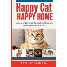 (영문도서)Happy Cat Happy Home: Training and Lifestyle Tips to Build Trust and Reduce Hou... Paperback, Independently Published, English, 9798273514126