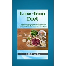 (영문도서) Low-Iron Diet: A Healthy Living with Hemochromatosis and Healthy Diet To Reduce Iron Absorption Paperback, Independently Published, English, 9798367637830