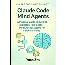 (영문도서)Claude Code Mind Agents: A Practical Guide to Building Intelligent Role-Based M... Paperback, Independently Published, English, 9798299423921