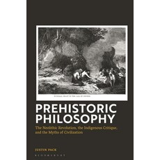 (外文書)Prehistoric Philosophy: The Neolithic Revolution Indigenous Critique and the My... Hardcover, Bloomsbury Academic, English