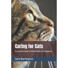 (영문도서) Caring for Cats: A Complete Guide to Feline Health and Happiness Paperback, Independently Published, English, 9798326755742