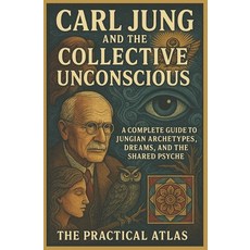 (영문도서)Carl Jung and the Collective Unconscious: A Complete Guide to Jungian Archetypes... Paperback, Independently Published, English, 9798276660615