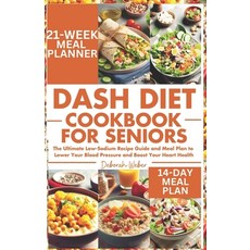 (영문도서) DASH Diet Cookbook for Seniors: The Ultimate Low-Sodium Recipe Guide and Meal Plan to Lower Y... Paperback, Independently Published, English, 9798867601935