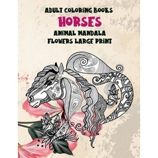 Adult Coloring Books Flowers Large Print - Animal Mandala - Horses Paperback, Independently Published, English, 9798590977048