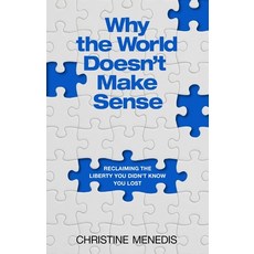 (영문도서) Why the World Doesn't Make Sense: Reclaiming the Liberty You Didn't Know You Lost Hardcover, Forefront Books, English, 9781637634318