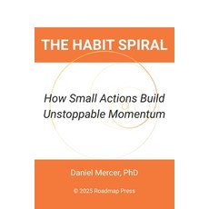 (영문도서)The Habit Spiral: How Small Actions Build Unstoppable Momentum Paperback, English, 9798278051312, Independently Published English, 9798278051312, Independently Published