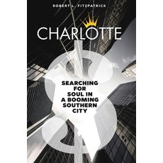 (영문도서)Charlotte: Searching for Soul in a Booming Southern City Paperback, Fitzpatrick Management Inc., English, 9798218618698