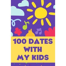 100 Dates With My Kids: A Bucket List of Activities for Parents and Their Children. Paperback, Independently Published, English, 9798594892552