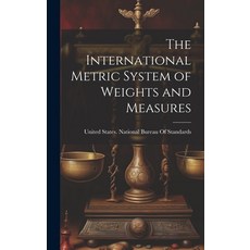 (영문도서) The International Metric System of Weights and Measures Hardcover