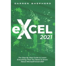 (영문도서) Excel 2021: The Step By Step Guide to Learn Everything That You Need To Know About Microsoft ... Paperback, Independently Published, English, 9798514459223