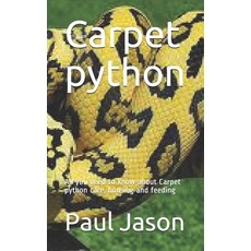 Carpet python: All you need to know about Carpet python care housing and feeding Paperback, Independently Published