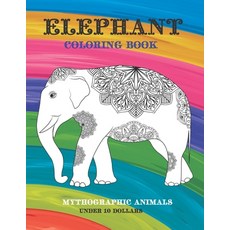 Mythographic Animals Coloring Book - Under 10 Dollars - Elephant Paperback, Independently Published, English, 9798706555955