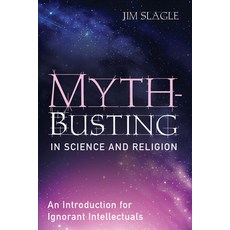 (영문도서)Myth-Busting in Science and Religion: An Introduction for Ignorant Intellectuals Paperback, Cascade Books, English, 9798385236145
