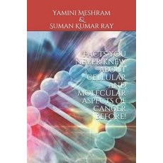 Facts you never knew about cellular and molecular aspects of cancer before! Paperback, Independently Published