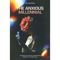 (영문도서) The Anxious Millennial: Navigating Uncertainty and Reclaiming Resilience in the... Paperback, Independently Published, English, 9798342677899