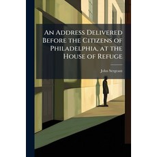 (영문도서)An Address Delivered Before the Citizens of Philadelphia at the House of Refuge Paperback, Hutson Street Press, English, 9781023817165