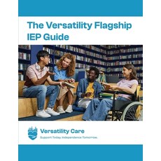 (영문도서)The Versatility Flagship IEP Guide & Workbook(TM): Support Today Independence T... Paperback, English, 9798993542119