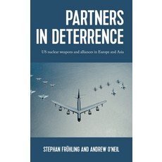(영문도서) Partners in Deterrence: Us Nuclear Weapons and Alliances in Europe and Asia Hardcover, Manchester University Press, English, 9781526150721