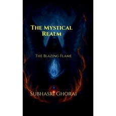 (영문도서)The Mystical Realm: The Blazing Flame Hardcover, Notion Press, English, 9798900071831