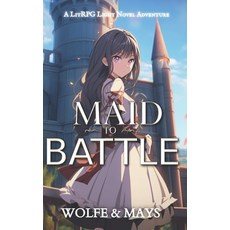 (영문도서) Maid To Battle: A LitRPG Light Novel Paperback, Independently Published, English, 9798864324264