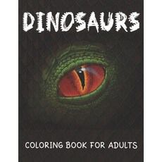 Dinosaurs Coloring Book For Adults: Coloring Book For Grown-Ups (T-Rex Stegosaurus Triceratops Sp... Paperback, Independently Published, English, 9798585728211