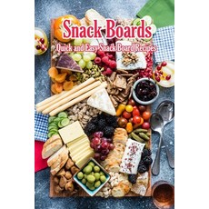 Snack Boards: Quick and Easy Snack Board Recipes: Holiday Snack Boards Book Paperback, Independently Published, English, 9798586390967
