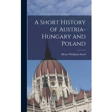 (영문도서) A Short History of Austria-Hungary and Poland Hardcover, Legare Street Press, English, 9781016150255