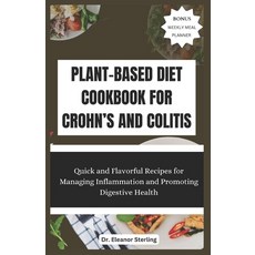 (영문도서) Plant-Based Diet Cookbook for Crohn's and Colitis: Quick and Flavorful Recipes for Managing I... Paperback, Independently Published, English, 9798883286895