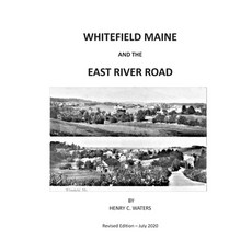 Whitefield Maine and the East River Road: History of a Maine Town Paperback, Independently Published