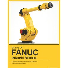 (영문도서)Basics of Fanuc Industrial Robotics: A Practical Beginner's Guide to FANUC Robot... Paperback, Independently Published, English, 9798258129093 Independently Published, English, 9798258129093