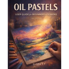 (영문도서)Oil Pastels User Guide for Beginners and Seniors: A complete step by step learn... Paperback, Independently Published, English, 9798197778130 Independently Published, English, 9798197778130
